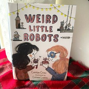 Weird Little Robots By Carolyn Crimi Hard Cover Book